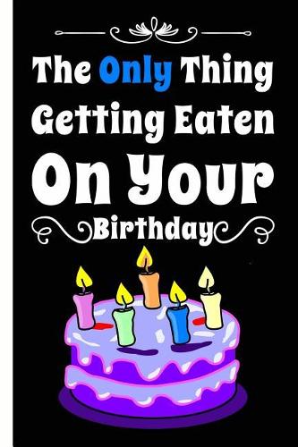 I'm Only Eating Cake For Your Birthday Lined Composition Notebook And Journal