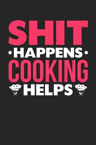 Shit Happens Cooking Helps
