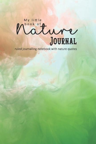 My Little Book of Nature: The Perfect Pocket Ruled Journalling Notebook with Positive Affirmations to Inspire Positivity, Wellbeing, Self Worth and Confidence - We Are All Bu