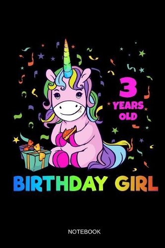3 Years Old Birthday Girl Notebook: Blank Lined Journal 6x9 - 3rd Birthday Unicorn Girl Cute Anniversary Gift