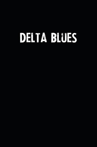 Delta Blues: Blank Lined Notebook Journal With Black Background - Nice Gift Idea