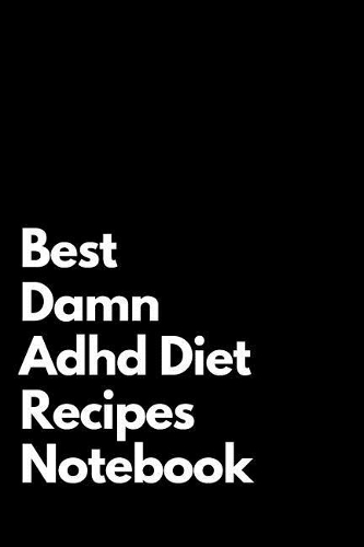 Best Damn Adhd Diet Recipes Notebook: Blank Lined Notebook 110 pages. Perfect Gift Idea For Adhd Diet Recipes Fans.