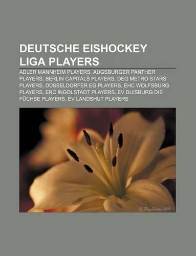 Deutsche Eishockey Liga Players: Adler Mannheim Players, Augsburger Panther Players, Berlin Capitals Players, Deg Metro Stars Players(English)