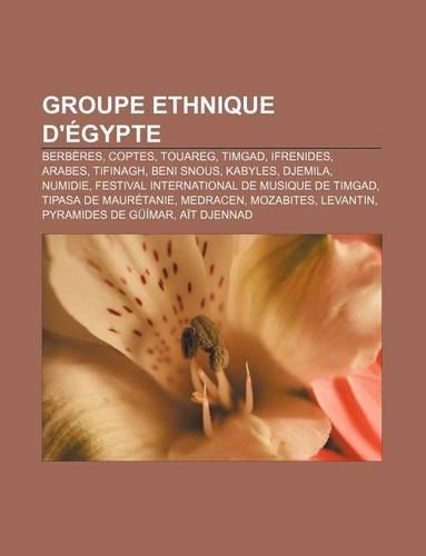 Groupe Ethnique D'Egypte: Berberes, Coptes, Touareg, Timgad, Ifrenides, Arabes, Tifinagh, Beni Snous, Kabyles, Djemila, Numidie(French)