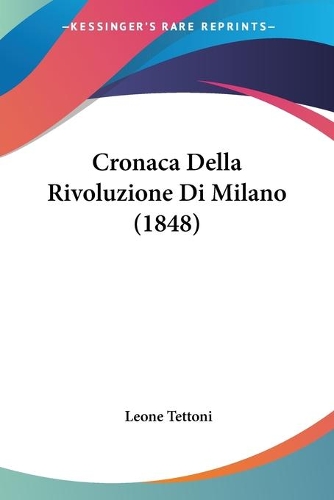 Cronaca Della Rivoluzione Di Milano (1848): (Italian)