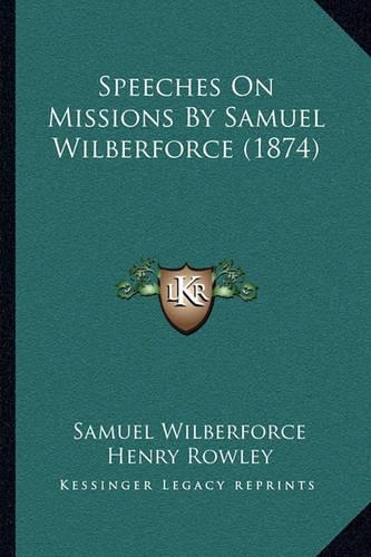 Speeches on Missions by Samuel Wilberforce (1874): (English)