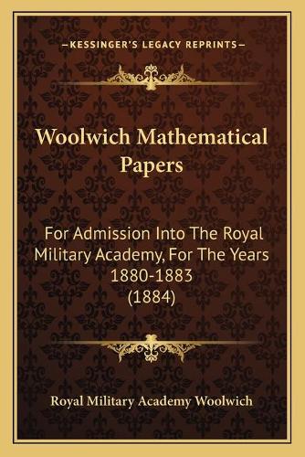 Woolwich Mathematical Papers: For Admission Into The Royal Military Academy, For The Years 1880-1883 (1884)(English)