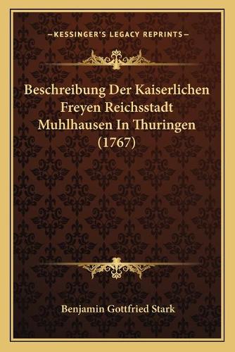 Beschreibung Der Kaiserlichen Freyen Reichsstadt Muhlhausen In Thuringen (1767)