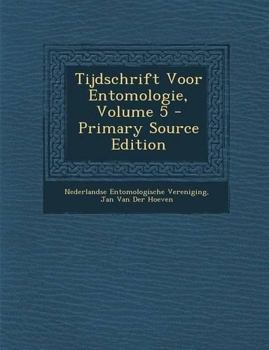 Tijdschrift Voor Entomologie, Volume 5: (Dutch)