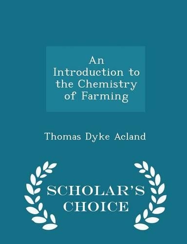 An Introduction to the Chemistry of Farming - Scholar's Choice Edition
