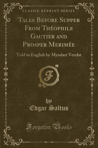 Tales Before Supper from Théophile Gautier and Prosper Merimée: Told in English by Myndart Verelst (Classic Reprint)(English)