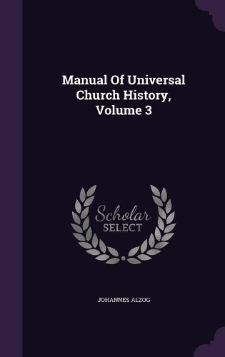Manual Of Universal Church History, Volume 3