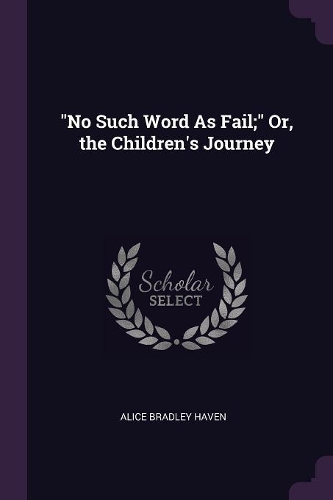 No Such Word As Fail; Or, the Children's Journey