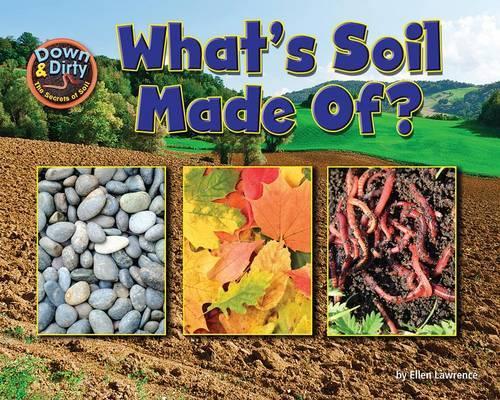 What's Soil Made Of?: The Secrets of Soil(Down and Dirty)