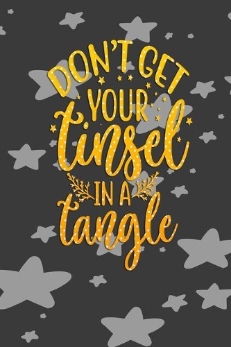 Dont Let Your Tinsel In A Tangle: Christmas Gift Gratitude Journal Book With Patterned Cover 6 in x 9 in 100 pages Notebook