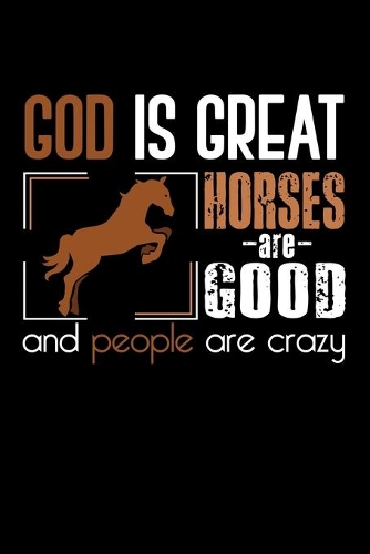 God Is Great Horses -Are-Good And People Are Crazy: Lined A5 Notebook for Animal Chicks Chicken Hen Rooster Journal