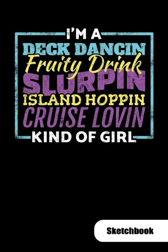 I´m a deck dancin fruity drink slurpin island hoppin cruise lovin kind of girl. Sketchbook