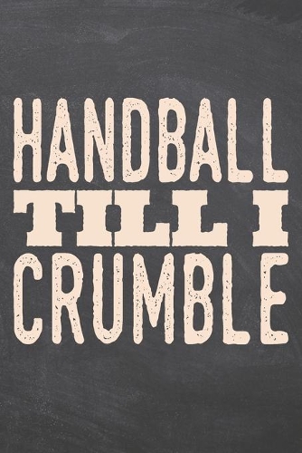 Handball till i Crumble: Handball Notebook, Planner or Journal - Size 6 x 9 - 110 Dot Grid Pages - Office Equipment, Supplies -Funny Handball Gift Idea for Christmas or Birt