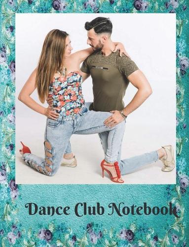 Dance Club Notebook (23): Dance Club Notebook; Dance Club Journal; Dance Club Log Book; Dance Club Composition Book: Wide Ruled Lined; 135 sheets/270 pages (7.44 x 9.69") Cre
