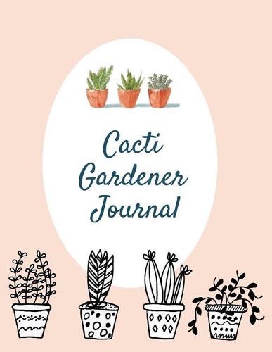 Cacti Gardener Journal: Writing Gardener Diary Record Note Feed the Idea Inspirational Quotes.