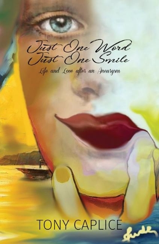 Just One Word, Just One Smile: Life and Love After an Aneurysm