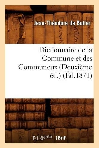 Dictionnaire de la Commune Et Des Communeux (Deuxième Éd.) (Éd.1871)