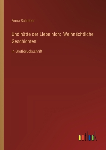 Und hätte der Liebe nich; Weihnächtliche Geschichten