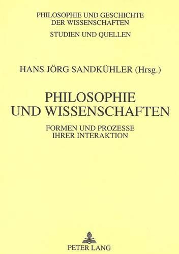 Philosophie Und Wissenschaften: Formen Und Prozesse Ihrer Interaktion(36 Philosophie Und Geschichte Der Wissenschaften)