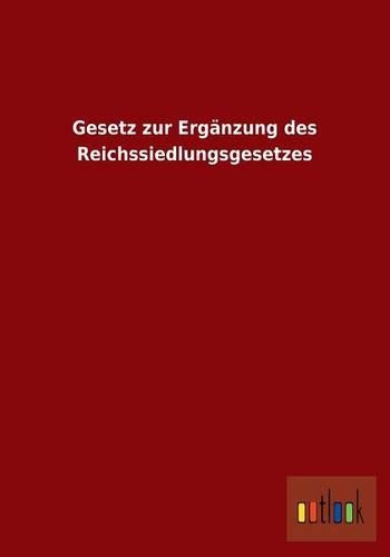 Gesetz zur Ergänzung des Reichssiedlungsgesetzes: (German)