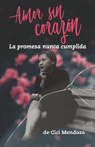 Amor sin corazón: La promesa nunca cumplida