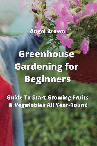 Greenhouse Gardening for Beginners