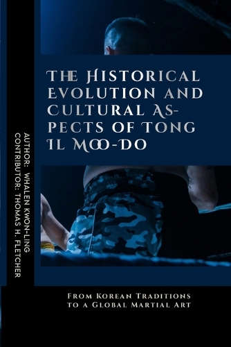 The Historical Evolution and Cultural Aspects of Tong Il Moo-Do