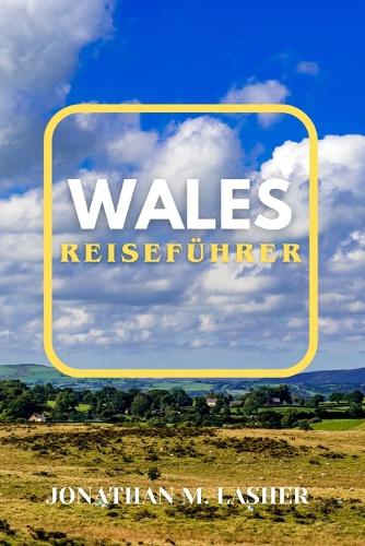 Wales Reiseführer 2024: Genießen Sie die Aromen, Geräusche und Anblicke eines walisischen Abenteuers