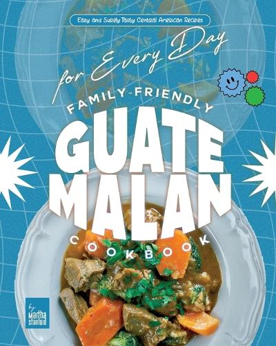 Family-Friendly Guatemalan Cookbook