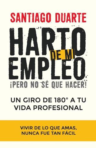 Harto de mi empleo: Un giro de 180 grados a tu vida profesional
