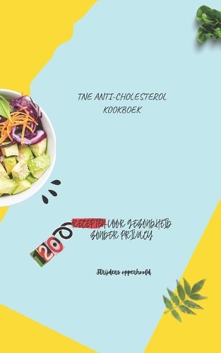 Tne Anti-Cholesterol Kookboek: 120 Recepten Voor Gezondheid Zonder Privacy