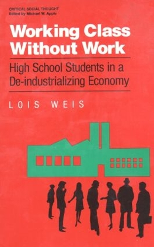 Working Class Without Work: High School Students in A De-Industrializing Economy(Critical Social Thought)