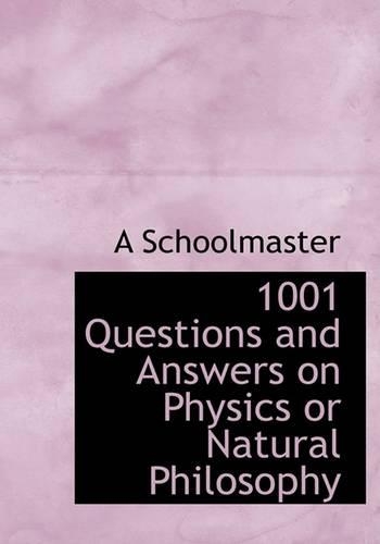 1001 Questions and Answers on Physics or Natural Philosophy