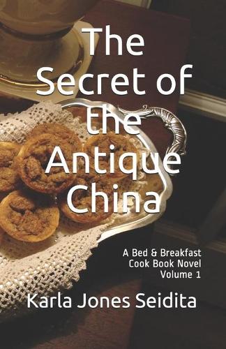 The Secret of the Antique China: A Bed & Breakfast Cook Book Novel Volume 1
