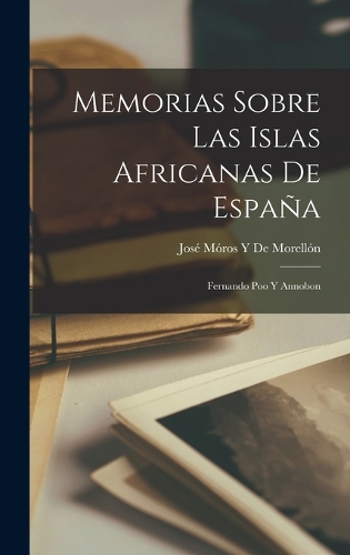 Memorias Sobre Las Islas Africanas De España