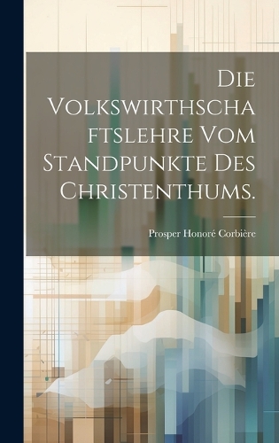Die Volkswirthschaftslehre vom Standpunkte des Christenthums.