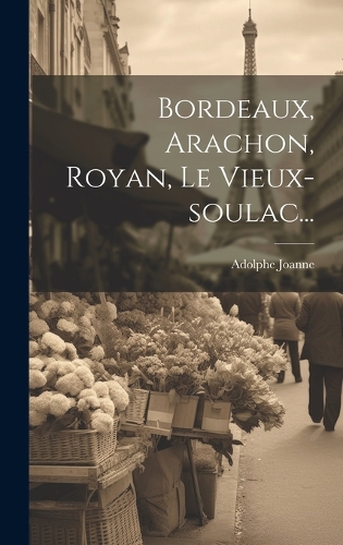 Bordeaux, Arachon, Royan, Le Vieux-soulac...