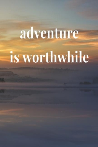 Adventure Is Worthwhile