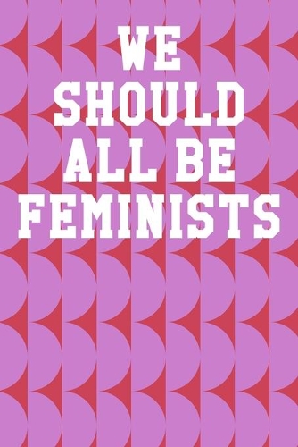 We Should All Be Feminists
