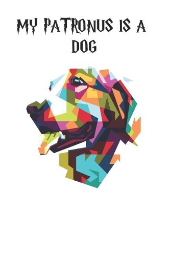My Patronus is a Dogs: Cute Dog Lovers Journal / Notebook / Diary / Birthday Gift (6x9 - 110 Blank Lined Pages)
