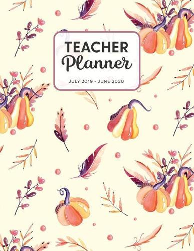 Teacher Planner 2019-2020: Dated Weekly Lesson Plan with Calendar & Vertical Days - Purple And Orange Pumpkin(74 Academic Year July 2019 to June 2020 - Pretty Sweet)