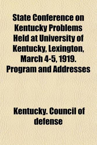 State Conference on Kentucky Problems Held at University of Kentucky, Lexington, March 4-5, 1919. Program and Addresses