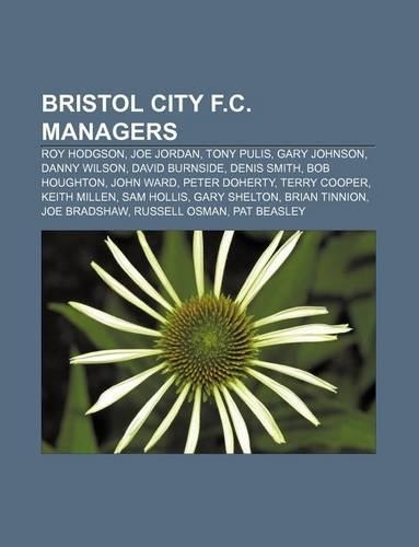 Bristol City F.C. Managers: Roy Hodgson, Joe Jordan, Tony Pulis, Gary Johnson, Danny Wilson, David Burnside, Denis Smith, Bob Houghton(English)