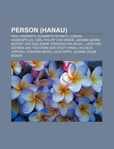Person (Hanau): Paul Hindemith, Elisabeth Schmitz, Ludwig Hassenpflug, Carl Philipp Von Wrede, Johann Georg Seifert Von Edelsheim(German)
