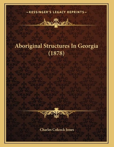 Aboriginal Structures In Georgia (1878)